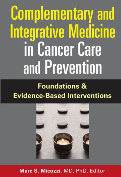 Complementary and Integrative Medicine in Cancer Care and Prevention: Foundations and Evidence-Based Interventions