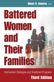 Title: Battered Women and Their Families: Intervention Strategies and Treatment Programs, Third Edition, Author: Albert R. Roberts DSW