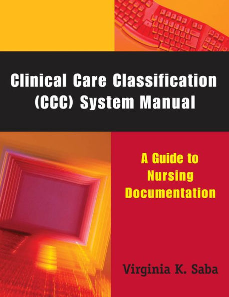 Clinical Care Classification (CCC) System Manual: A Guide to Nursing Documentation