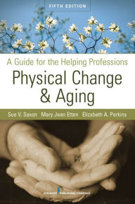 Full book free download pdf Physical Change and Aging: A Guide for the Helping Professions, Fifth Edition (English Edition) by Sue V. Saxon, Mary Jean Etten, Elizabeth A. Perkins 9780826104410 DJVU PDB