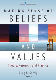 Title: Making Sense of Beliefs and Values: Theory, Research, and Practice / Edition 1, Author: Craig N. Shealy PhD