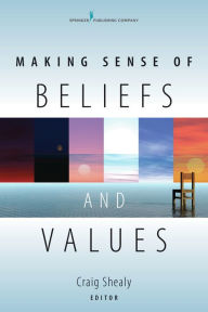 Title: Making Sense of Beliefs and Values: Theory, Research, and Practice, Author: Craig N. Shealy PhD