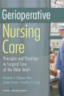 Gerioperative Nursing Care: Principles and Practices of Surgical Care for the Older Adult / Edition 1