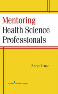 Title: Mentoring Health Science Professionals, Author: Sana Loue JD