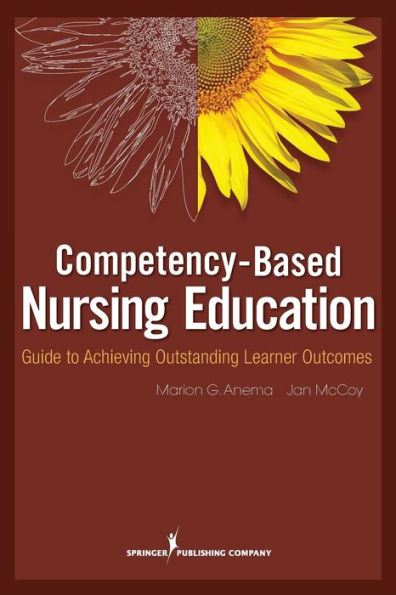 Competency Based Nursing Education: Guide to Achieving Outstanding Learner Outcomes / Edition 1