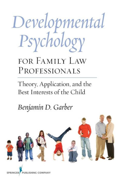 Developmental Psychology for Family Law Professionals: Theory, Application and the Best Interests of the Child / Edition 1