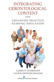 Title: Integrating Gerontological Content Into Advanced Practice Nursing Education, Author: Carolyn Auerhahn EdD