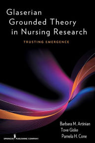 Title: Glaserian Grounded Theory in Nursing Research: Trusting Emergence, Author: Barbara Artinian PhD