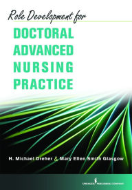 Title: Role Development for Doctoral Advanced Nursing Practice, Author: H. Michael Dreher PhD