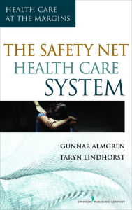 Title: The Safety-Net Health Care System: Health Care at the Margins, Author: Gunnar Almgren MSW