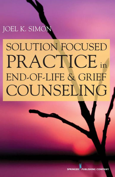 Solution Focused Practice in End-of-Life and Grief Counseling