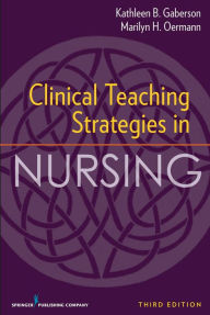 Title: Clinical Teaching Strategies in Nursing, Third Edition, Author: Kathleen B. Gaberson PhD