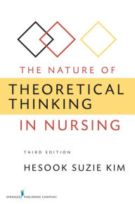 Title: The Nature of Theoretical Thinking in Nursing / Edition 3, Author: Hesook Suzie Kim PhD