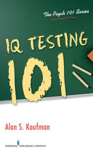 Title: IQ Testing 101, Author: Alan S. Kaufman PhD