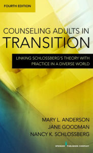 Title: Counseling Adults in Transition: Linking Schlossberg's Theory With Practice in a Diverse World, Author: Mary Anderson PhD