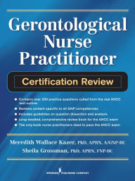 Title: Gerontological Nurse Practitioner Certification Review, Author: Sheila C. Grossman PhD
