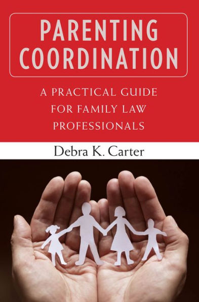 Parenting Coordination: A Practical Guide for Family Law Professionals