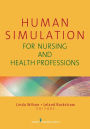 Human Simulation for Nursing and Health Professions / Edition 1