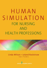 Title: Human Simulation for Nursing and Health Professions, Author: Linda Wilson PhD