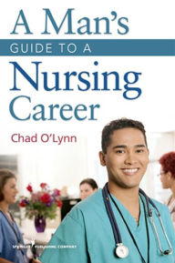 Title: A Man's Guide to a Nursing Career, Author: Chad O'Lynn RN