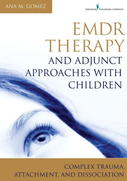 EMDR Therapy and Adjunct Approaches with Children: Complex Trauma, Attachment, Dissociation