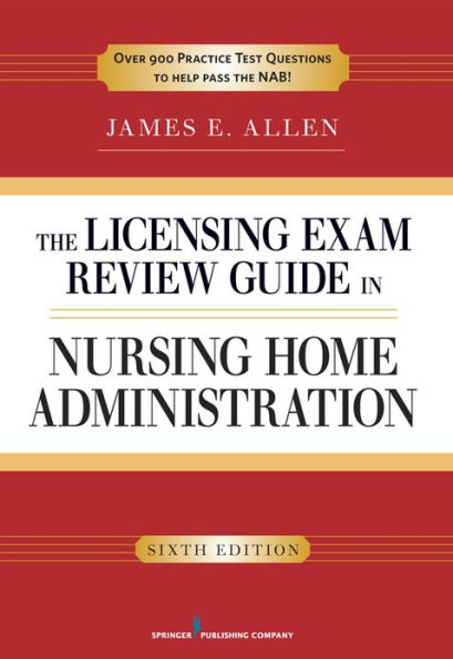 The Licensing Exam Review Guide in Nursing Home Administration, 6th Edition