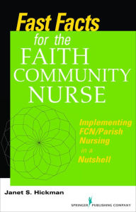 Title: Fast Facts for the Faith Community Nurse: Implementing FCN/Parish Nursing in a Nutshell / Edition 1, Author: Janet Hickman MS