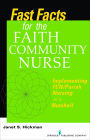 Fast Facts for the Faith Community Nurse: Implementing FCN/Parish Nursing in a Nutshell / Edition 1