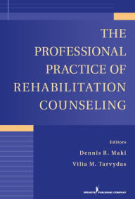 Title: The Professional Practice of Rehabilitation Counseling, Author: Dennis R. Maki PhD