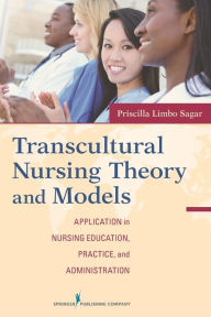 Title: Transcultural Nursing Theory and Models: Application in Nursing Education, Practice, and Administration / Edition 1, Author: Priscilla Limbo Sagar EdD