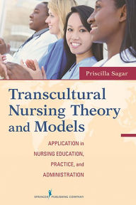 Title: Transcultural Nursing Theory and Models: Application in Nursing Education, Practice, and Administration, Author: Priscilla Limbo Sagar EdD