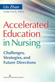 Title: Accelerated Education in Nursing: Challenges, Strategies, and Future Directions / Edition 1, Author: Lin Zhan PhD