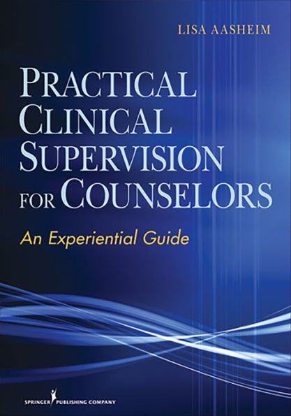 Practical Clinical Supervision for Counselors: An Experiential Guide / Edition 1