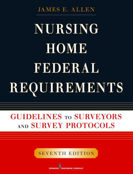 Nursing Home Federal Requirements: Guidelines to Surveyors and Survey Protocols, 7th Edition