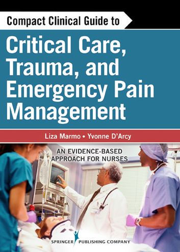 Compact Clinical Guide to Critical Care, Trauma, and Emergency Pain Management: An Evidence-Based Approach for Nurses