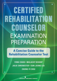 Title: Certified Rehabilitation Counselor Examination Preparation: A Concise Guide to the Rehabilitation Counselor Test, Author: Fong Chan PhD