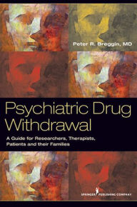 Title: Psychiatric Drug Withdrawal: A Guide for Prescribers, Therapists, Patients and their Families, Author: Peter R. Breggin MD