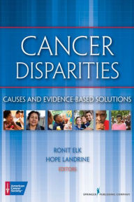 Title: Cancer Disparities: Causes and Evidence-Based Solutions, Author: Ronit Elk PhD