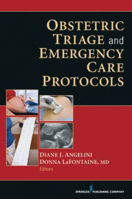 Title: Obstetric Triage and Emergency Care Protocols, Author: Diane J. Angelini EdD