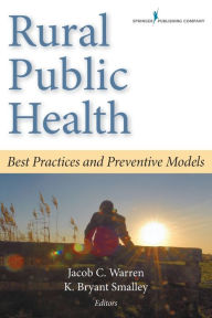 Title: Rural Public Health: Best Practices and Preventive Models / Edition 1, Author: Jacob C. Warren PhD