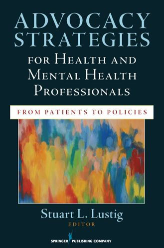 Advocacy Strategies for Health and Mental Health Professionals: From Patients to Policies / Edition 1