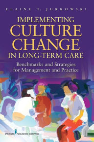 Title: Implementing Culture Change in Long-Term Care: Benchmarks and Strategies for Management and Practice / Edition 1, Author: Elaine Jurkowski MSW