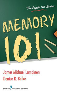 Title: Memory 101, Author: James Michael Lampinen PhD