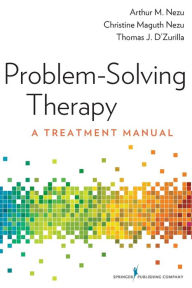 Title: Problem-Solving Therapy: A Treatment Manual / Edition 1, Author: Arthur M. Nezu PhD