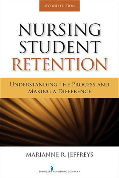 Nursing Student Retention: Understanding the Process and Making a Difference / Edition 2