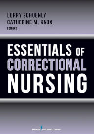 Title: Essentials of Correctional Nursing / Edition 1, Author: Lorry Schoenly PhD