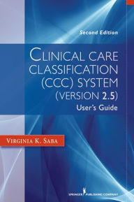 Title: Clinical Care Classification (CCC) System (Version 2.5): User's Guide, Author: Virginia Saba EdD