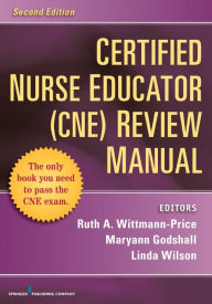 Title: Certified Nurse Educator (CNE) Review Manual, Second Edition: Second Edition, Author: Ruth A. Wittmann-Price PhD