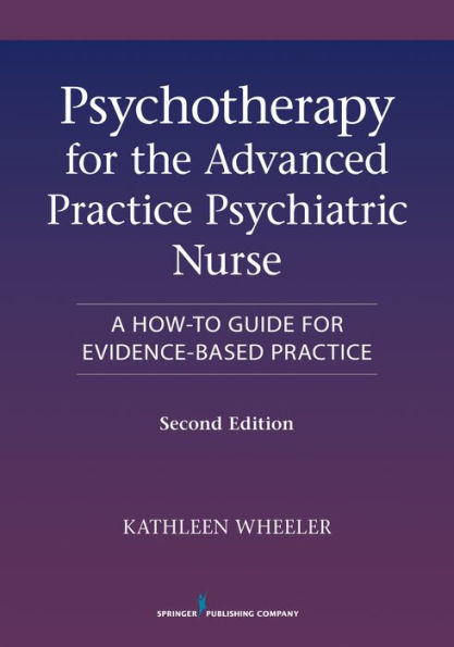 Psychotherapy for the Advanced Practice Psychiatric Nurse: A How-To Guide for Evidence-Based Practice