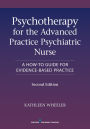 Psychotherapy for the Advanced Practice Psychiatric Nurse: A How-To Guide for Evidence-Based Practice